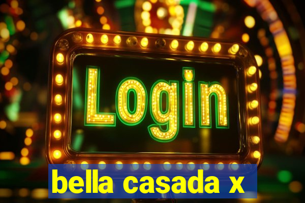 bella casada x